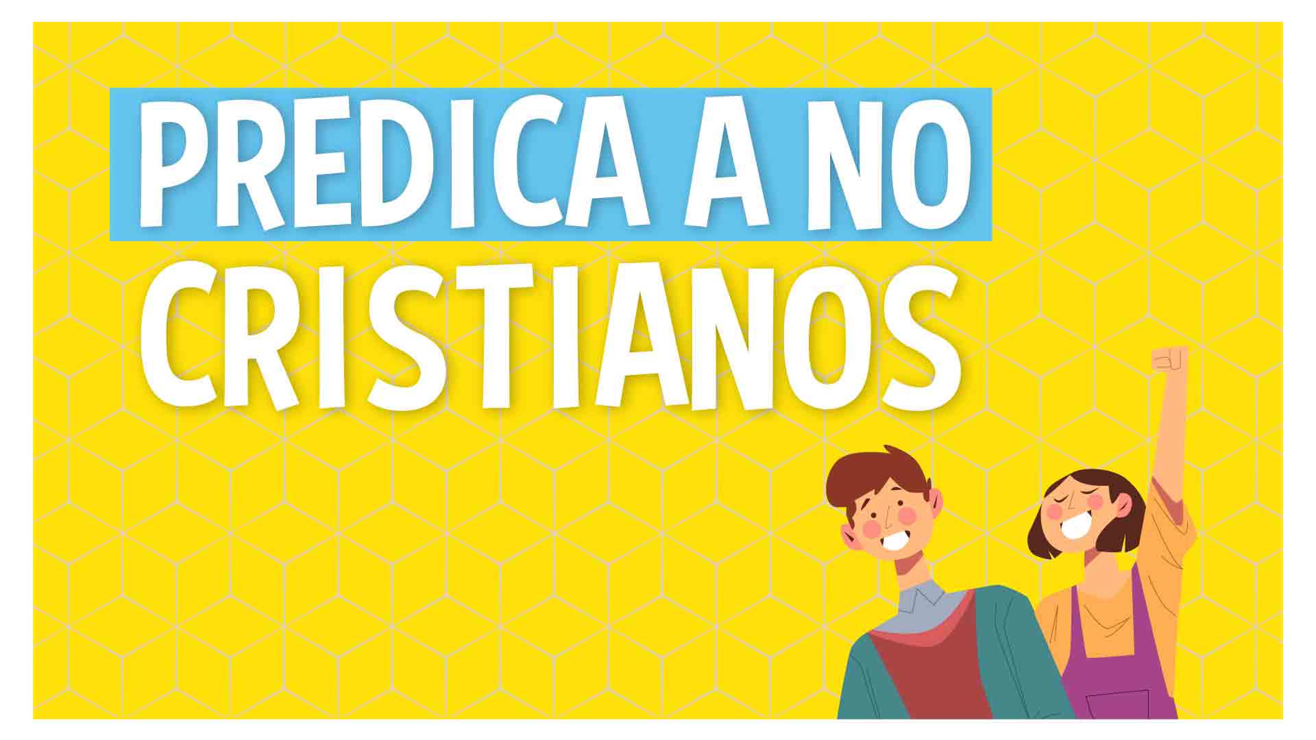 Predica a Jóvenes no cristianos