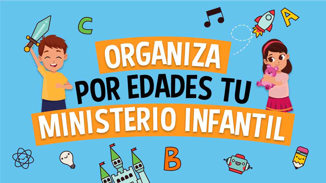 Organiza por edades tu ministerios infantil