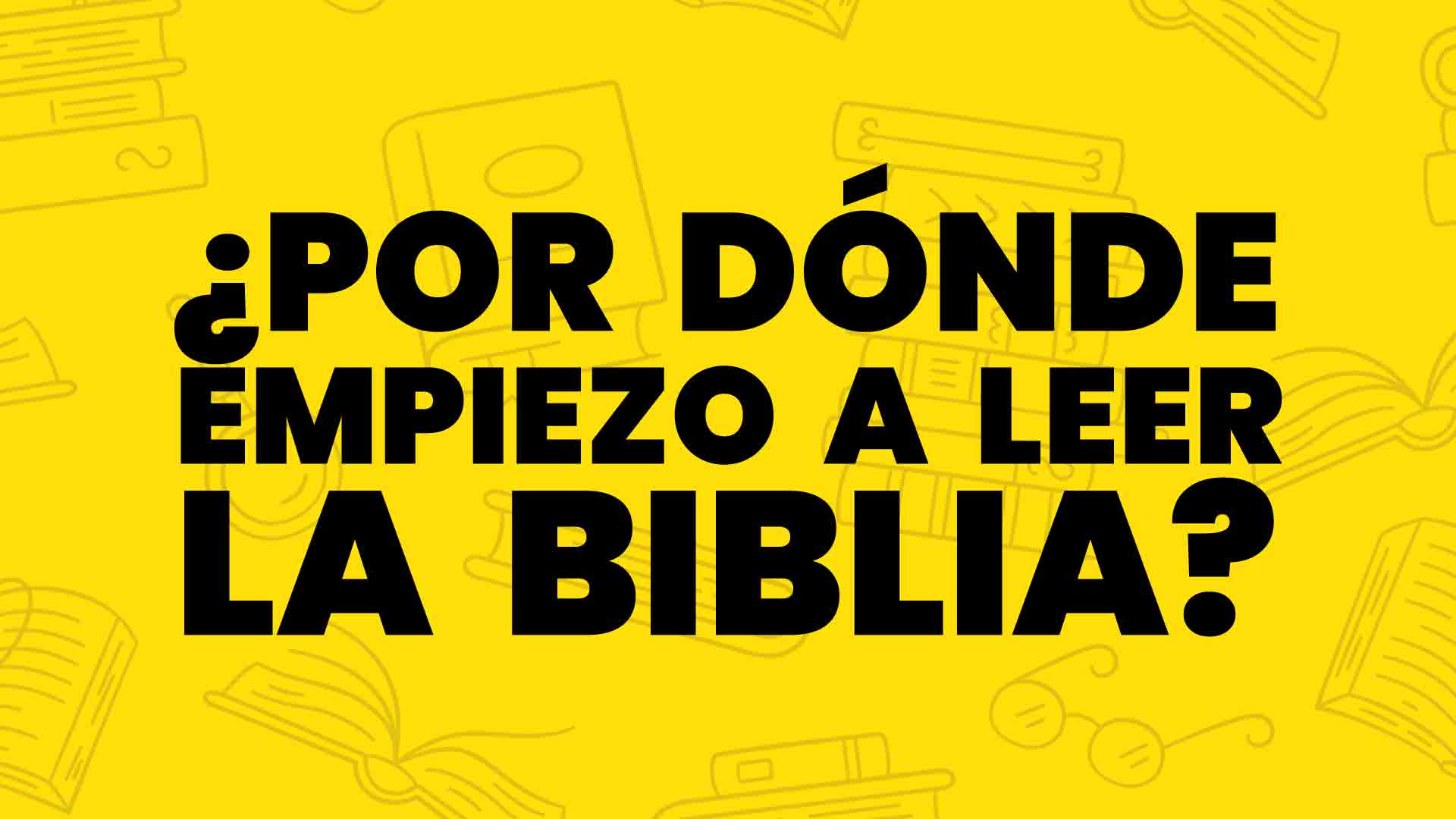 Por donde empiezo la leer la Biblia