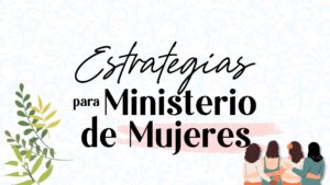 Estrategias para Ministerio de Mujeres