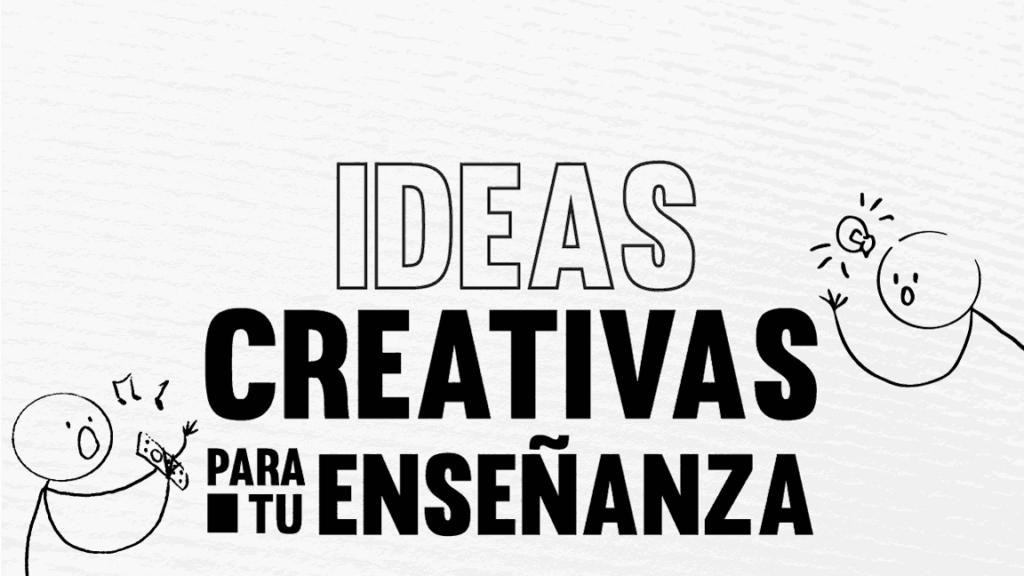 Ideas creativas para tu enseñanza