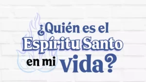 Quién es el Espiritu Santo en mi vida