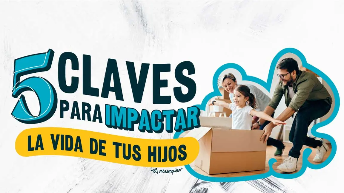 Cómo influir en la vida de tus hijos
