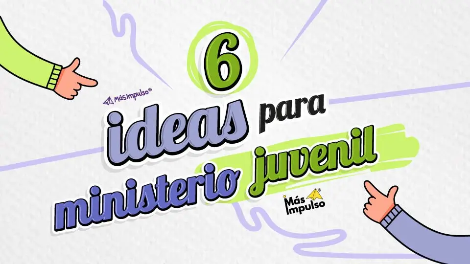 6 ideas para ministerio juvenil